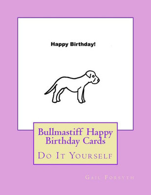 Bullmastiff Happy Birthday Cards: Do It Yourself