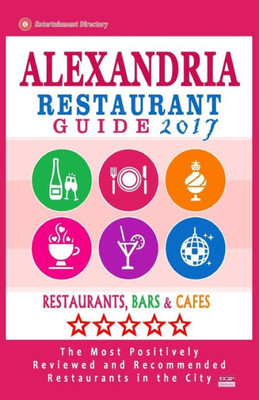 Alexandria Restaurant Guide 2017: Best Rated Restaurants In Alexandria, Virginia - 500 Restaurants, Bars And Cafés Recommended For Visitors, 2017