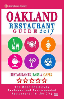 Oakland Restaurant Guide 2017: Best Rated Restaurants In Oakland, California - 500 Restaurants, Bars And Cafés Recommended For Visitors, 2017