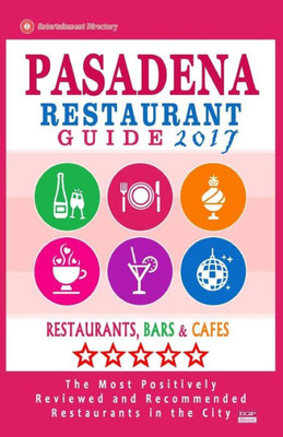 Pasadena Restaurant Guide 2017: Best Rated Restaurants In Pasadena, California - 500 Restaurants, Bars And Cafés Recommended For Visitors, 2017