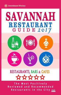 Savannah Restaurant Guide 2017: Best Rated Restaurants In Savannah, Georgia - 500 Restaurants, Bars And Cafés Recommended For Visitors, 2017