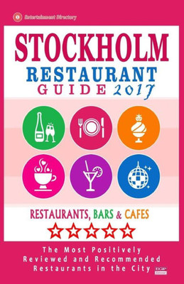 Stockholm Restaurant Guide 2017: Best Rated Restaurants In Stockholm, Sweden - 500 Restaurants, Bars And Cafés Recommended For Visitors, 2017