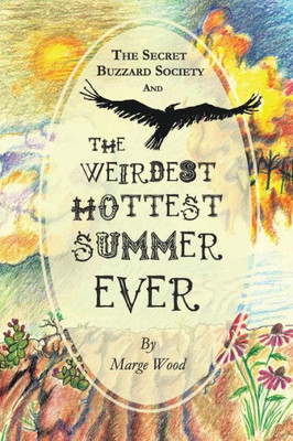 The Secret Buzzard Society And The Weirdest, Hottest Summer Ever (Volume 2)