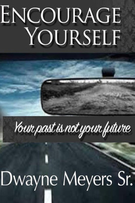Encourage Yourself: Your Past Is Not Your Future