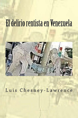 El Delirio Rentista En Venezuela (Spanish Edition)