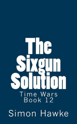 The Sixgun Solution (Time Wars)