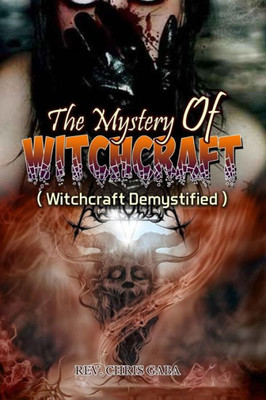 The Mystery Of Witchcraft: Witchcraft Demystified