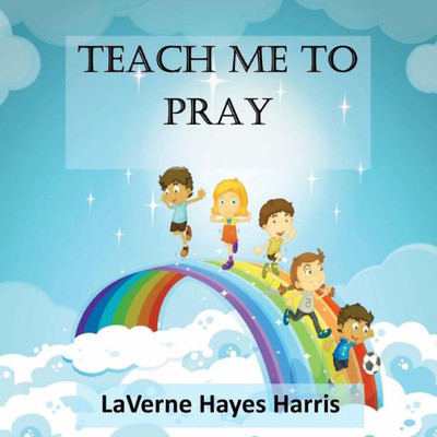 Teach Me To Pray: A Book Of Prayers For Children