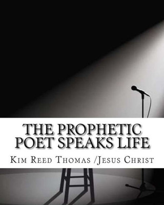 The Prophetic Poet Speaks Life: The Prophetic Poet Speaks Life