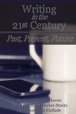 Writing In The 21St Century: Past, Present, Future (Cw Conference Series)
