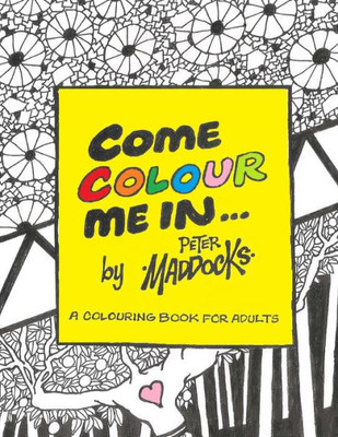 Come Colour Me In: Colouring Book For Adults
