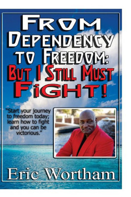 From Dependency To Freedom: But I Still Must Fight