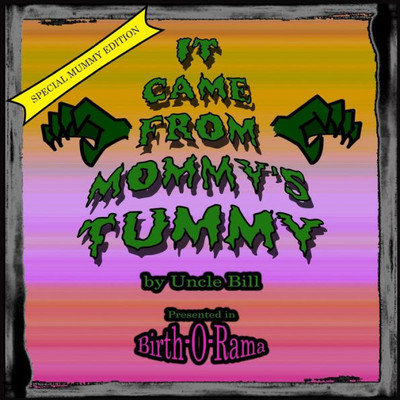 It Came From Mommy's Tummy (Special Mummy Edition)