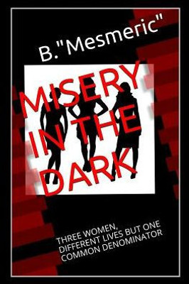 Misery In The Dark: Three Women, Different Lives But One Common Denominator