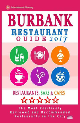 Burbank Restaurant Guide 2017: Best Rated Restaurants In Burbank, California - 500 Restaurants, Bars And Cafés Recommended For Visitors, 2017