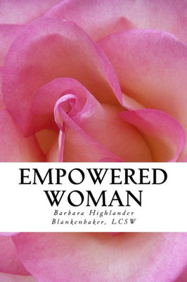 Empowered Woman: Poems, Prayers, And Inspirations For A Woman's Soul Empowered Woman: Poems, Prayers, And Inspirations For A Woman's Soul