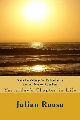 Yesterday's Storms To A New Calm: Yesterday's Chapter In Life