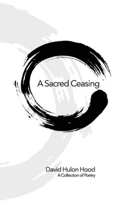 A Sacred Ceasing: Selected Poetry