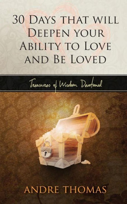 30 Days That Will Deepen Your Ability To Love And Be Loved (Treasures Of Wisdom Devotionals)