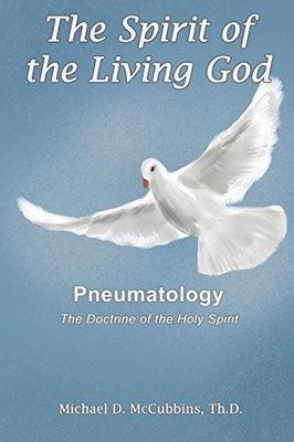 The Spirit of the Living God: The Doctrine of the Holy Spirit