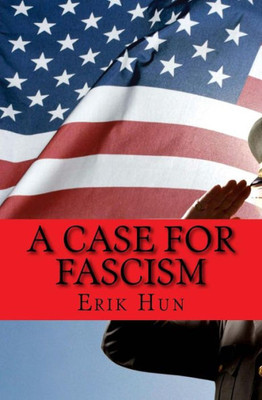 A Case For Fascism: An Argument For American Fascism