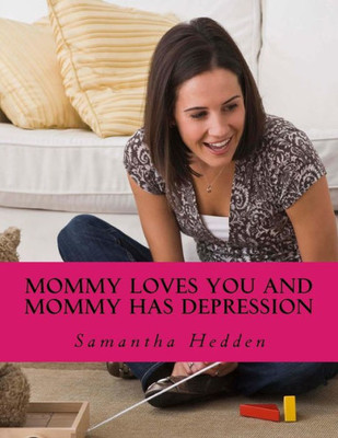 Mommy Loves You And Mommy Has Depression Mommy Loves You And Mommy Has Depression