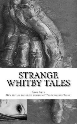 Strange Whitby Tales: Ghost And Folklore Tales From Around Whitby