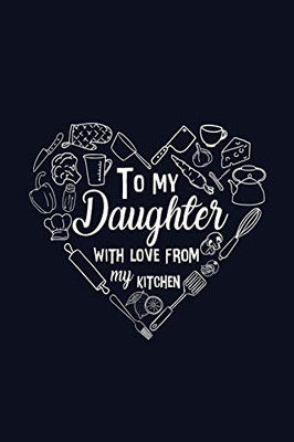 To My Daughter with Love from My Kitchen