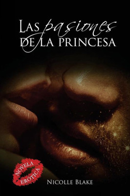 Las Pasiones De La Princesa (Spanish Edition)
