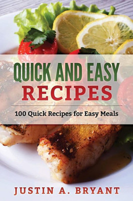 Quick And Easy Recipes: 100 Quick Recipes For Easy Meals