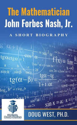 The Mathematician John Forbes Nash Jr. ? A Short Biography (30 Minute Book Series)