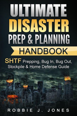 Ultimate Disaster Prep & Planning Handbook: Shtf Prepping, Bug In, Bug Out, Stockpile & Home Defense Guide (Shtf Disaster Survival)