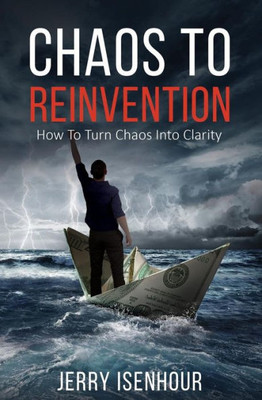 Chaos To Reinvention: How To Turn Chaos Into Clarity