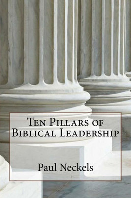Ten Pillars Of Biblical Leadership