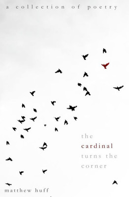 The Cardinal Turns The Corner: A Collection Of Poetry