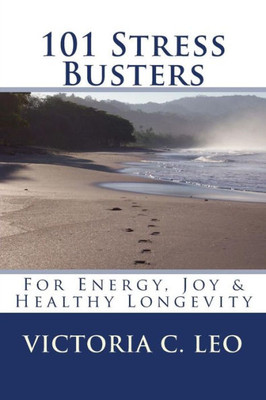 101 Stress Busters: For Energy, Joy & Healthy Longevity