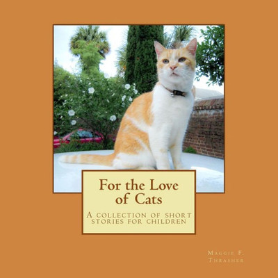 For The Love Of Cats: A Collection Of Short Cat Stories For Children