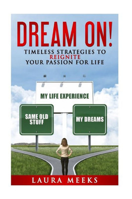 Dream On: Timeless Strategies To Reignite Your Passion For Life