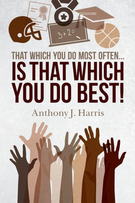 That Which You Do Most Often... Is That Which You Do Best!