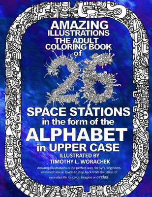 Amazing Illustrations-26 Space Stations Of The Alphabet: The Adult Coloring Book