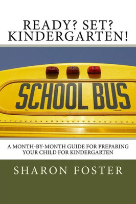 Ready? Set? Kindergarten!: A Month-By-Month Guide For Preparing Your Child For Kindergarten