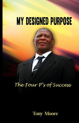 My Designed Purpose: The Four P's Of Success