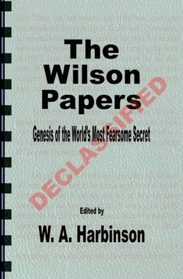 The Wilson Papers: Genesis Of The World's Most Fearsome Secret