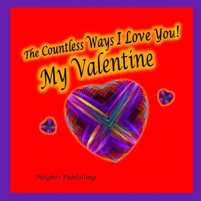 The Countless Ways I Love You! My Valentine: ValentineS Day Gift For Husband, For Wife, For Son Daughter, ValentineS Day Card For Husband For Wife ... For Teens, Books For Kids, ChildrenS Books