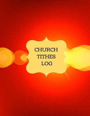 Church Tithes Log: Church Administration, Financial Management, (Church Log) (Church Logs)