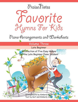 Favorite Hymns For Kids (Volume 3): A Collection Of Five Easy Hymns For The Late Beginner Piano Student