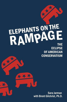 Elephants On The Rampage: The Eclipse Of American Conservatism