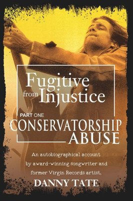 Fugitive From Injustice: Conservatorship Abuse