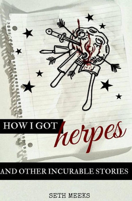How I Got Herpes And Other Incurable Stories