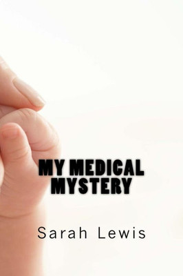 My Medical Mystery: A Biography